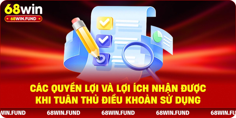Các quyền lợi và lợi ích nhận được khi tuân thủ điều khoản sử dụng